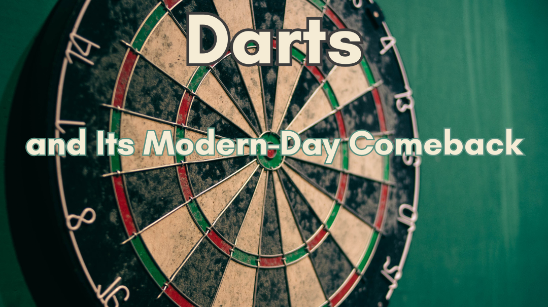 The History of Darts and Its Modern-Day Comeback