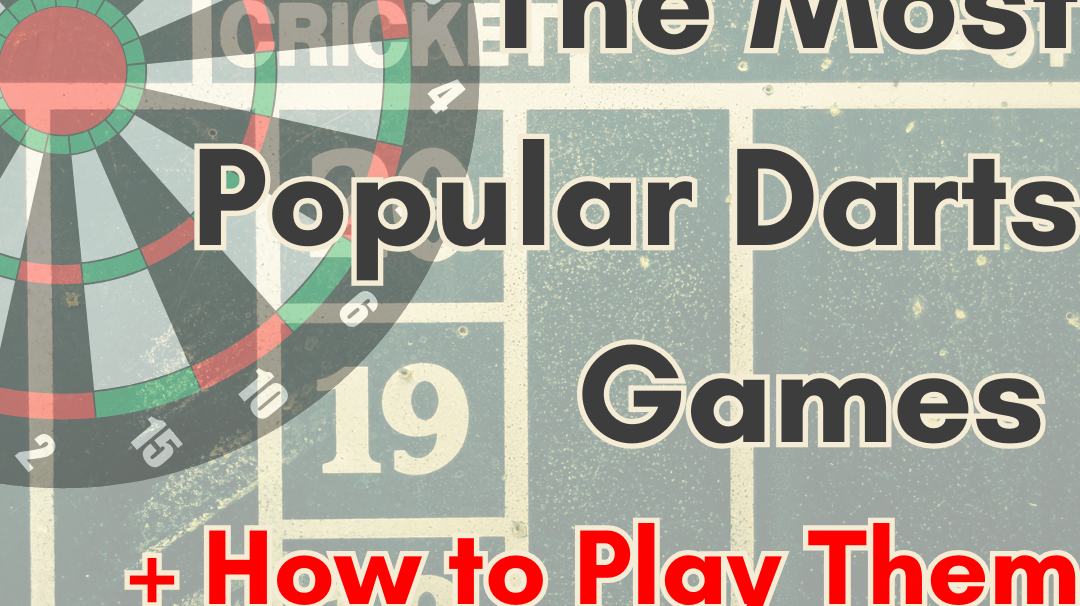 The Most Popular Darts Games and How to Play Them