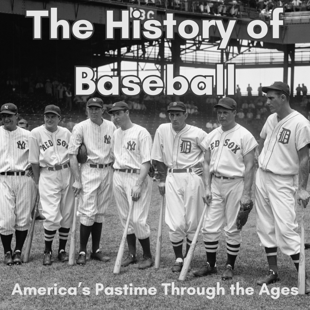 The History of Baseball: America’s Pastime Through the Ages