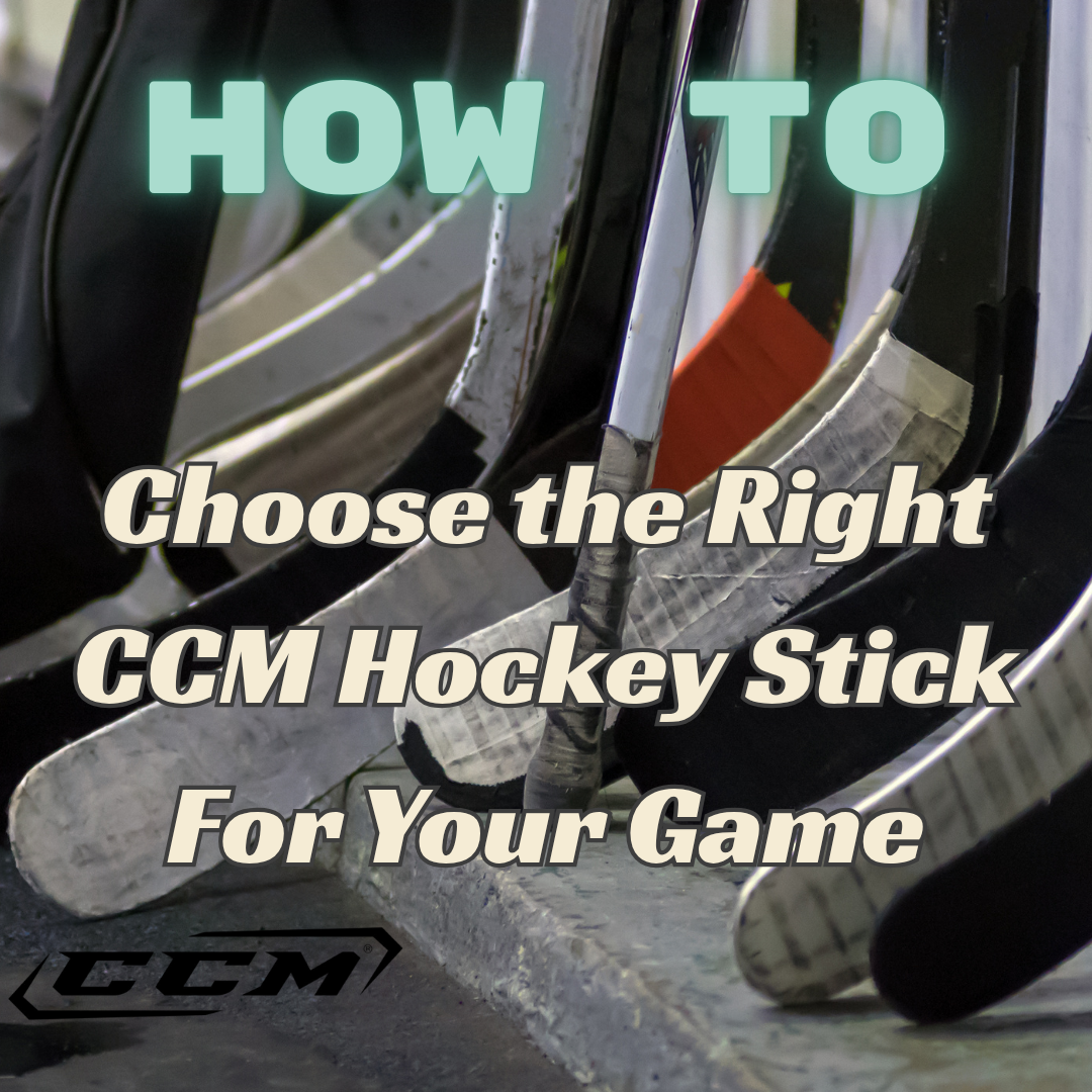 How to Choose the Right CCM Hockey Stick: A Guide for Every Skill Level