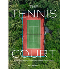 The Tennis Court: A Journey to Discover the World's Greatest Tennis Courts