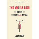 Two Wheels Good: The History and Mystery of the Bicycle