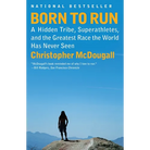 Born to Run: A Hidden Tribe, Superathletes, and the Greatest Race the World Has Never Seen