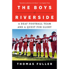 The Boys of Riverside: A Deaf Football Team and a Quest for Glory