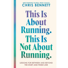 This Is about Running. This Is Not about Running.: Lessons for Between and Beyond the Start and Finish Line