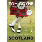 A Course Called Scotland: Searching the Home of Golf for the Secret to Its Game