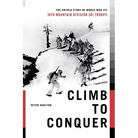 Climb to Conquer: The Untold Story of Wwii's 10th Mountain Division
