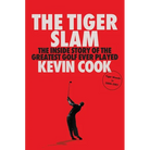 The Tiger Slam: The Inside Story of the Greatest Golf Ever Played (Tiger Woods in 2000-2001)