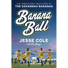 Banana Ball: The Unbelievably True Story of the Savannah Bananas