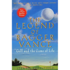 The Legend of Bagger Vance: A Novel of Golf and the Game of Life