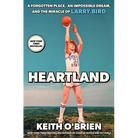 Heartland: A Forgotten Place, an Impossible Dream, and the Miracle of Larry Bird