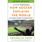 How Soccer Explains the World: An Unlikely Theory of Globalization